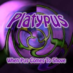 Platypus : When Pus Comes to Shove
